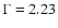 $\Gamma=2.23$