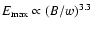 $E_{\rm max} \propto (B/w)^{3.3}$