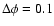 $\Delta \phi =0.1$