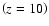 $\left (z=10\right )$