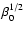 $\beta_0^{1/2}$