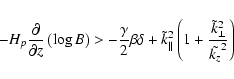 \begin{displaymath}-H_{p}\frac{\partial}{\partial z}\left(\log B\right)>-\frac{\...
...\left(1+\frac{{{\tilde k_{\bot}^2}}}{{\tilde{k_{z}}}^2}\right)
\end{displaymath}