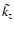 $\tilde{k_{z}}$