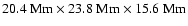 $20.4~{\rm Mm} \times 23.8~{\rm Mm} \times 15.6~{\rm Mm}$