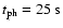$t_{\rm ph}=25\ {\rm s}$