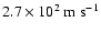 $2.7\times10^{2}\ {\rm m}\ {\rm s}^{-1}$
