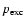 $p_{\rm exc}$