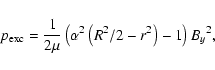 \begin{displaymath}p_{\rm exc}=\frac{1}{2\mu}\left(\alpha^2\left(R^2/2-r^2\right)-1\right){B_y}^2,
\end{displaymath}
