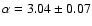 $\alpha = 3.04 \pm 0.07$
