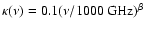 $\kappa(\nu) = 0.1(\nu/1000~{\rm GHz})^\beta$