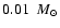 $0.01~{~M}_{\odot}$