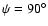 $\psi =90^\circ $