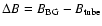 $\Delta B = B_{\rm BG}-B_{\rm tube}$