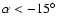 $\alpha < -15^\circ$