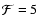 ${\cal F}= 5$
