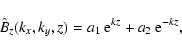 \begin{displaymath}\hat{B}_z(k_x,k_y,z) = a_1 ~ {\rm e}^{kz} + a_2 ~ {\rm e}^{- kz},
\\
\end{displaymath}