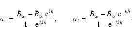 \begin{eqnarray*}a_1 = \frac{\hat{B}_{z_0} - \hat{B}_{z_h} ~ {\rm e}^{kh}}{1 - {...
...}_{z_0} - \hat{B}_{z_h} ~{\rm e}^{-kh}}{1 - {\rm e}^{-2kh}}\cdot
\end{eqnarray*}