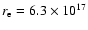 $r\sb {\rm e} =
6.3\times10\sp{17}$
