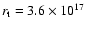 $r\sb {\rm t} =
3.6\times10\sp{17}$