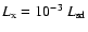 $L_{\rm x} = 10^{-3}~L_{\rm sd}$