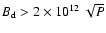 $B_{\rm d} > 2 \times 10^{12}~\sqrt{P}$
