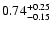 $\rm0.74_{-0.15}^{+0.25}$