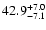 $\rm 42.9^{+7.0}_{-7.1}$