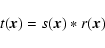 \begin{displaymath}t(\vec{x}) = s(\vec{x}) \ast r(\vec{x})
\end{displaymath}