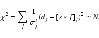 \begin{displaymath}\chi^2 = \sum_{j} \frac{1}{\sigma_j^2} (d_j - [s \ast f]_j)^2 \simeq N.
\end{displaymath}