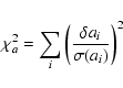 \begin{displaymath}\chi_a^2 = \sum_i \left(\frac{\delta a_i}{\sigma(a_i)}\right)^2
\end{displaymath}