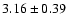 $3.16\pm 0.39$