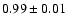 $0.99\pm 0.01$