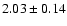 $2.03\pm 0.14$