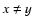 $x\neq y$