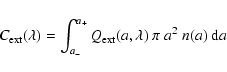 \begin{displaymath}C_{\rm ext}(\lambda)=\int_{a_-}^{a_+}Q_{\rm ext}(a,\lambda)~ \pi~ a^{2}~n(a)~{\rm d}a
\end{displaymath}