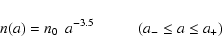 \begin{displaymath}n(a)=n_0~~a^{-3.5} \hspace{10mm} (a_- \leq a \leq a_+)
\end{displaymath}