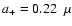 $a_+=0.22~~ \mu$