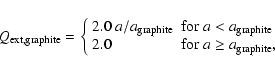 \begin{displaymath}Q_{\rm ext,graphite}=\left\{ \begin{array}{ll}
2.0~ a/{a_{\r...
...
2.0 & {\rm for}~a \geq a_{\rm graphite},
\end{array} \right.
\end{displaymath}