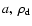 $a, ~ \rho_{\rm d}$