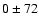 $0\pm72$