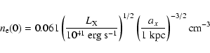 \begin{displaymath}n_{\rm e}(0) = 0.061\left(\frac{L_{\rm X}}{10^{41}~ \rm {erg~...
...1/2}\left(\frac{a_x}{1~ \rm {kpc}}\right)^{-3/2} {\rm cm}^{-3}
\end{displaymath}