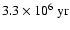 $3.3 \times 10^6~\rm {yr}$