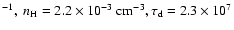 $^{-1},~ n_{\rm H}=2.2\times 10^{-3}~{\rm cm}^{-3}, \tau_{\rm d}=2.3\times 10^7$
