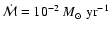 $\dot{\mathcal{M}}=10^{-2}~{M_{\odot}~ {\rm yr}^{-1}}$