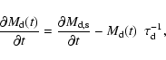\begin{displaymath}\frac{\partial M_{\rm d}(t)}{\partial t}=\frac{\partial M_{\rm d,s}}{\partial t} - M_{\rm d}(t)~~\tau_{\rm d}^{-1} , \end{displaymath}