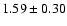$1.59\pm 0.30$
