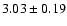 $3.03\pm 0.19$