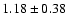 $1.18\pm 0.38$