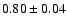 $0.80\pm 0.04$