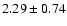 $2.29\pm 0.74$